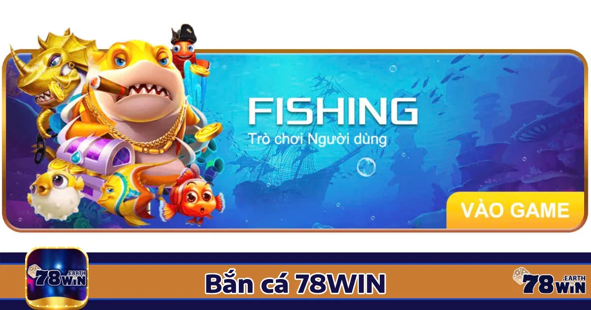Bắn cá 78win 1 Lý do bạn nên chọn Bắn cá 78win