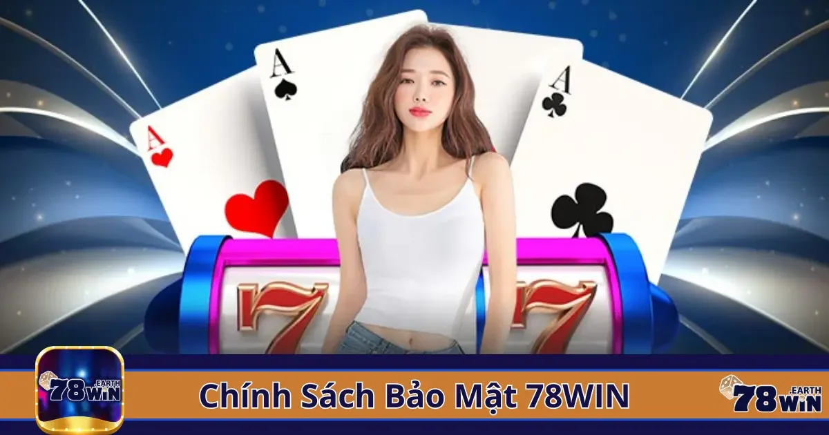 Chính sách bảo mật tại 78win: Cam kết và nguyên tắc bảo vệ dữ liệu