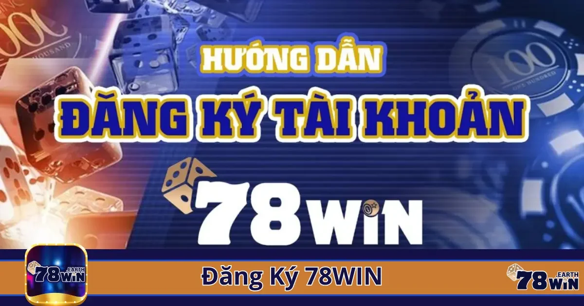 Hướng dẫn chi tiết cách đăng ký tài khoản 78win
