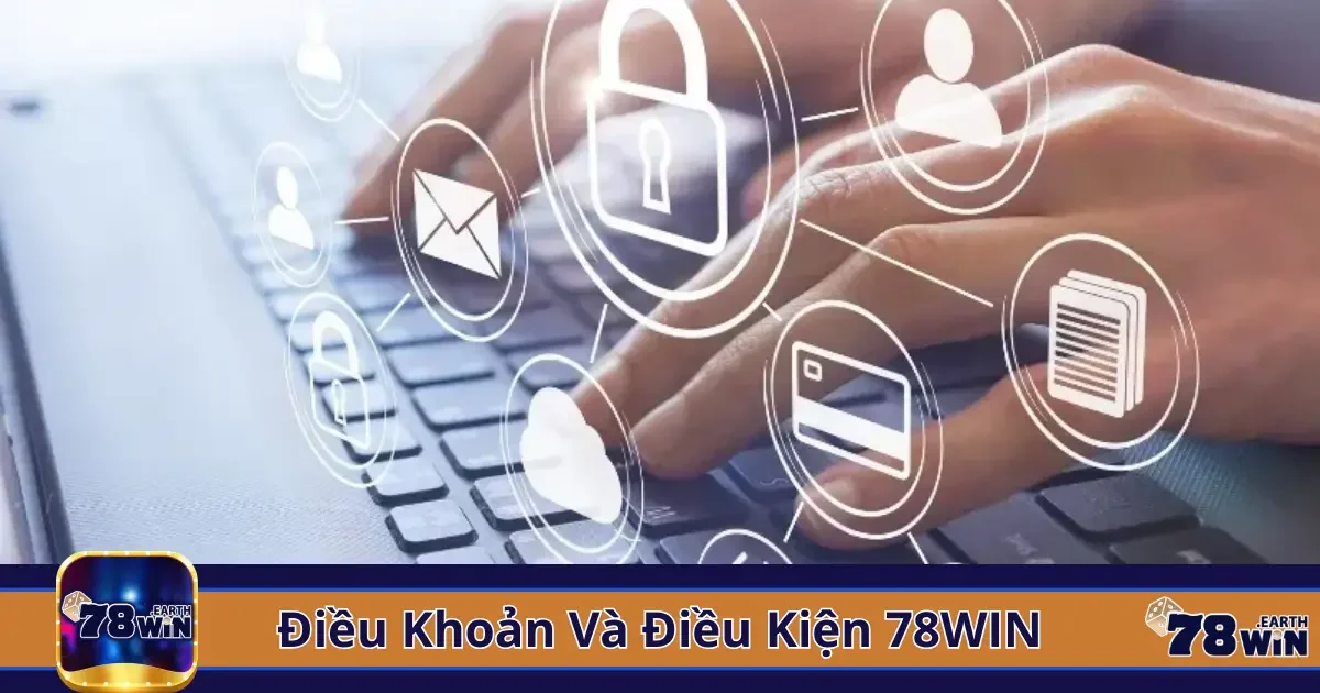 Điều Khoản Và Điều Kiện 78Win - Minh Bạch Và Công Bằng 2 Quy định về tài khoản người chơi và quyền lợi tại 78win