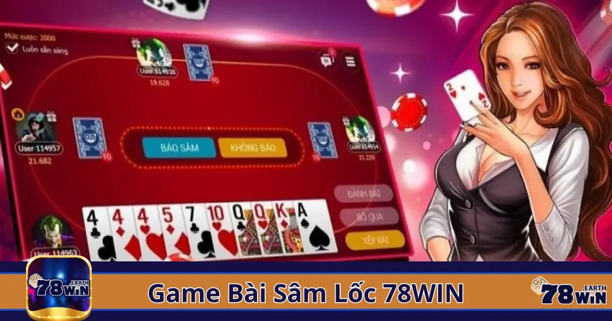 Sâm Lốc Là Gì? Hướng Dẫn Luật Chơi Chi Tiết Tại 78Win