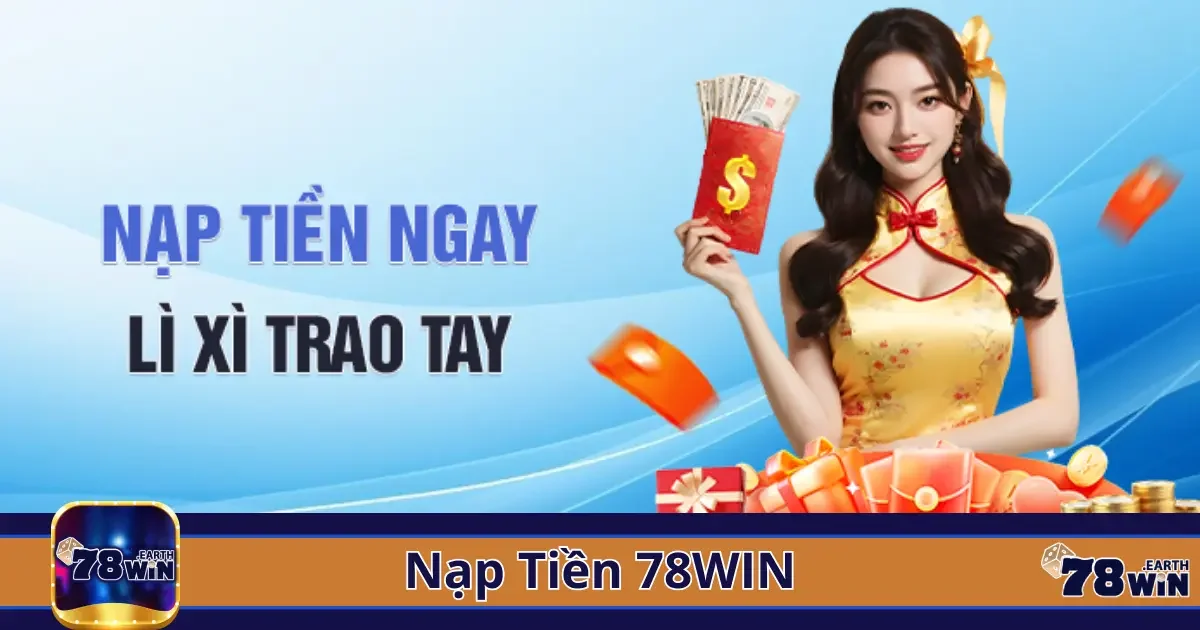 Cách xử lý các vấn đề phát sinh khi giao dịch nạp tiền 78win