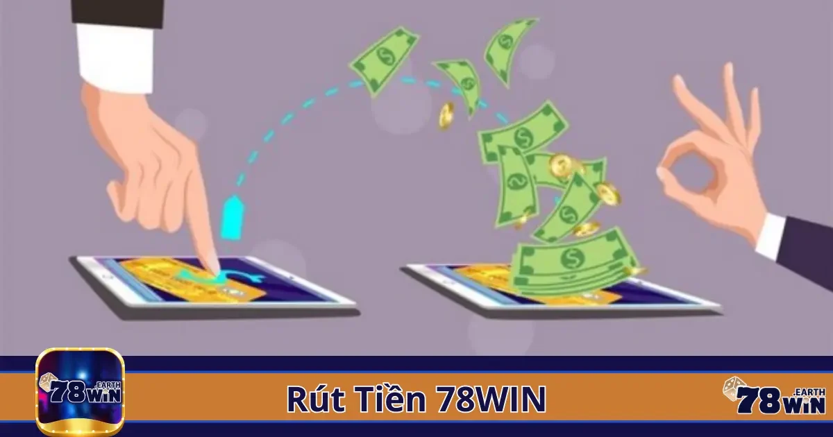 Hướng dẫn cách rút tiền từ tài khoản 78win dễ dàng nhất