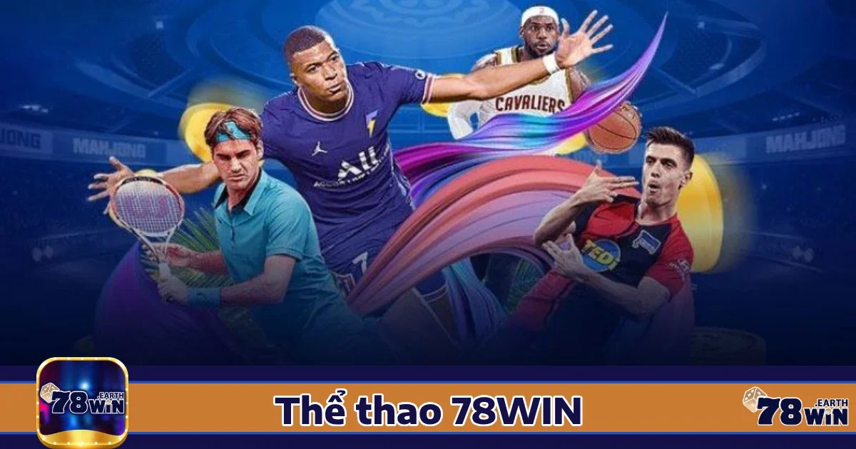 Vì sao nên chọn Thể thao 78win?
