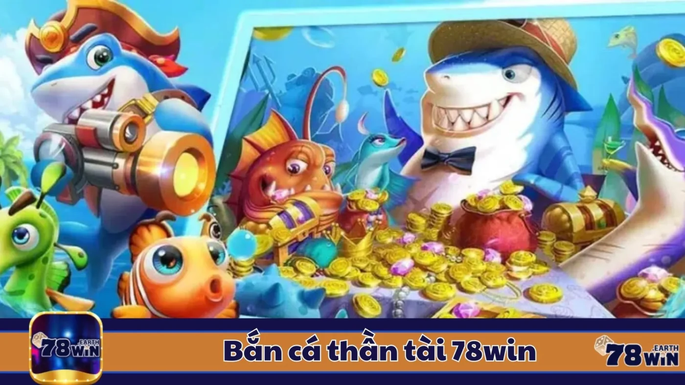 Bắn Cá Thần Tài 78Win: Cách Chơi & Chiến Thuật Đặt Cược 2 Bắn Cá Thần Tài 78Win: Các Loại Bắn Cá Thần Tài & Cách Nhận Biết Game Hấp Dẫn