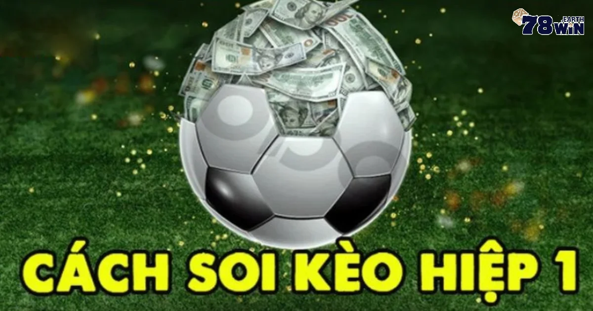 Soi Kèo Hiệp 1 – Bắt Đầu Trận Đấu, Bắt Đầu Chiến Thắng Tại 78WIN 3 Những lợi thế mà người chơi sẽ nhận được khi chơi kèo hiệp 1