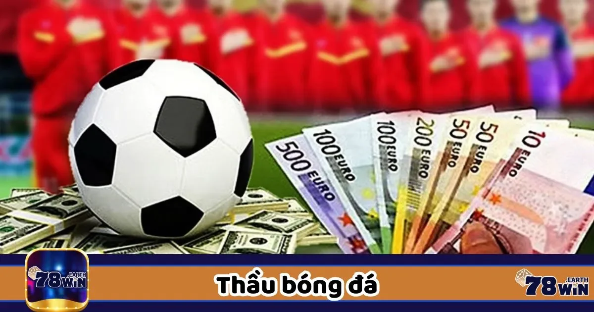 Thầu Bóng Đá Là Gì? Tìm Hiểu Góc Nhìn Thật Tại 78Win 1 Tìm hiểu vai trò của thầu