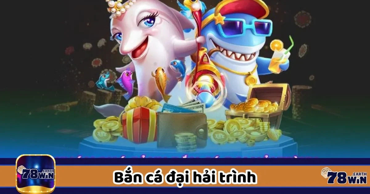 Săn cá siêu tốc với bắn cá đại hải trình