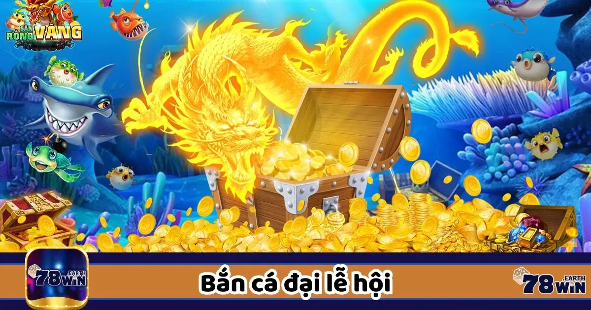 Tham gia bắn cá đại lễ hội vui chơi cả ngày