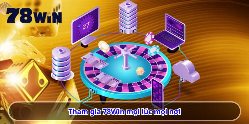 Tham gia 78Win mọi lúc mọi nơi