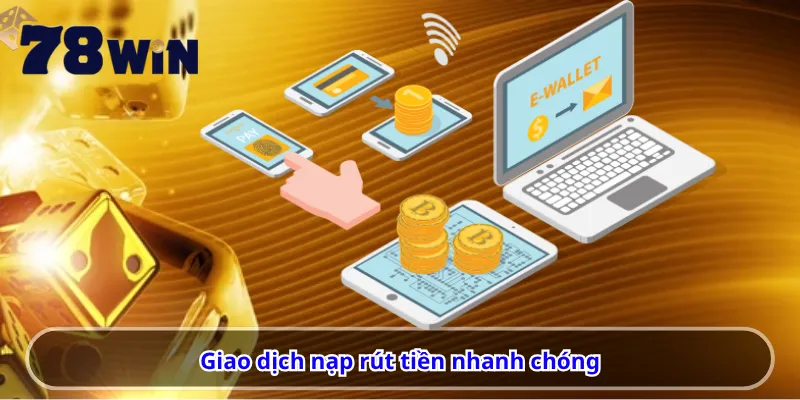 Giao dịch nạp rút tiền nhanh chóng
